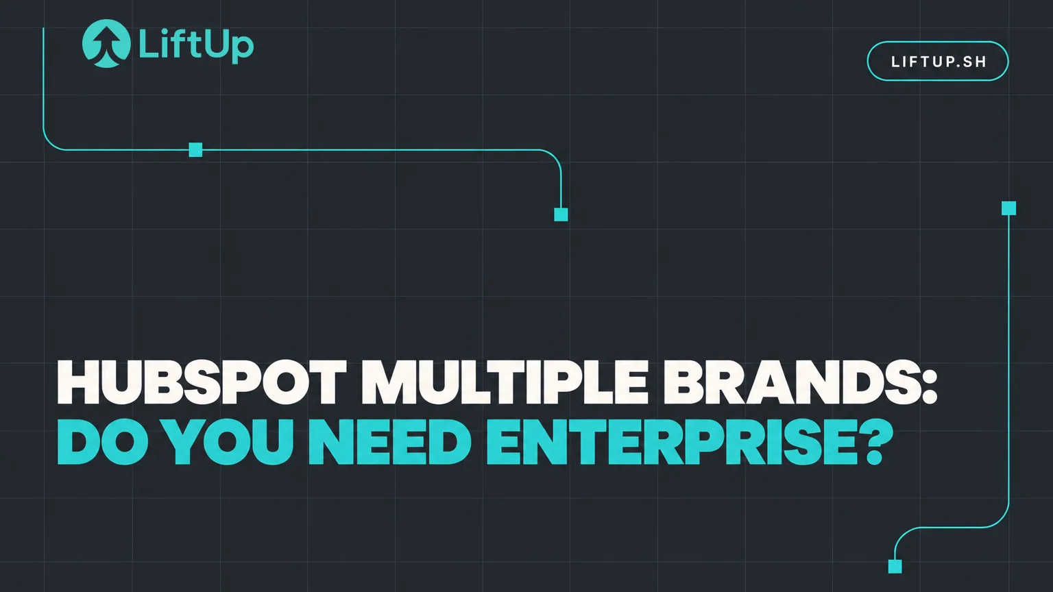 LiftUp cover image with the headline "HubSpot multiple brands: do you need Enterprise?"