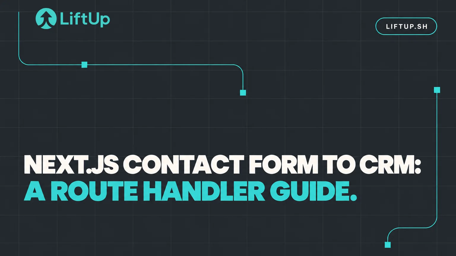 LiftUp cover image with the headline "Next.js contact form to CRM: a Route Handler guide"