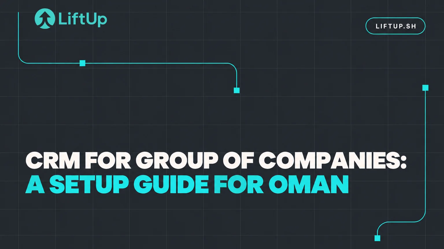 LiftUp cover image with the headline "CRM for group of companies: a setup guide for Oman"