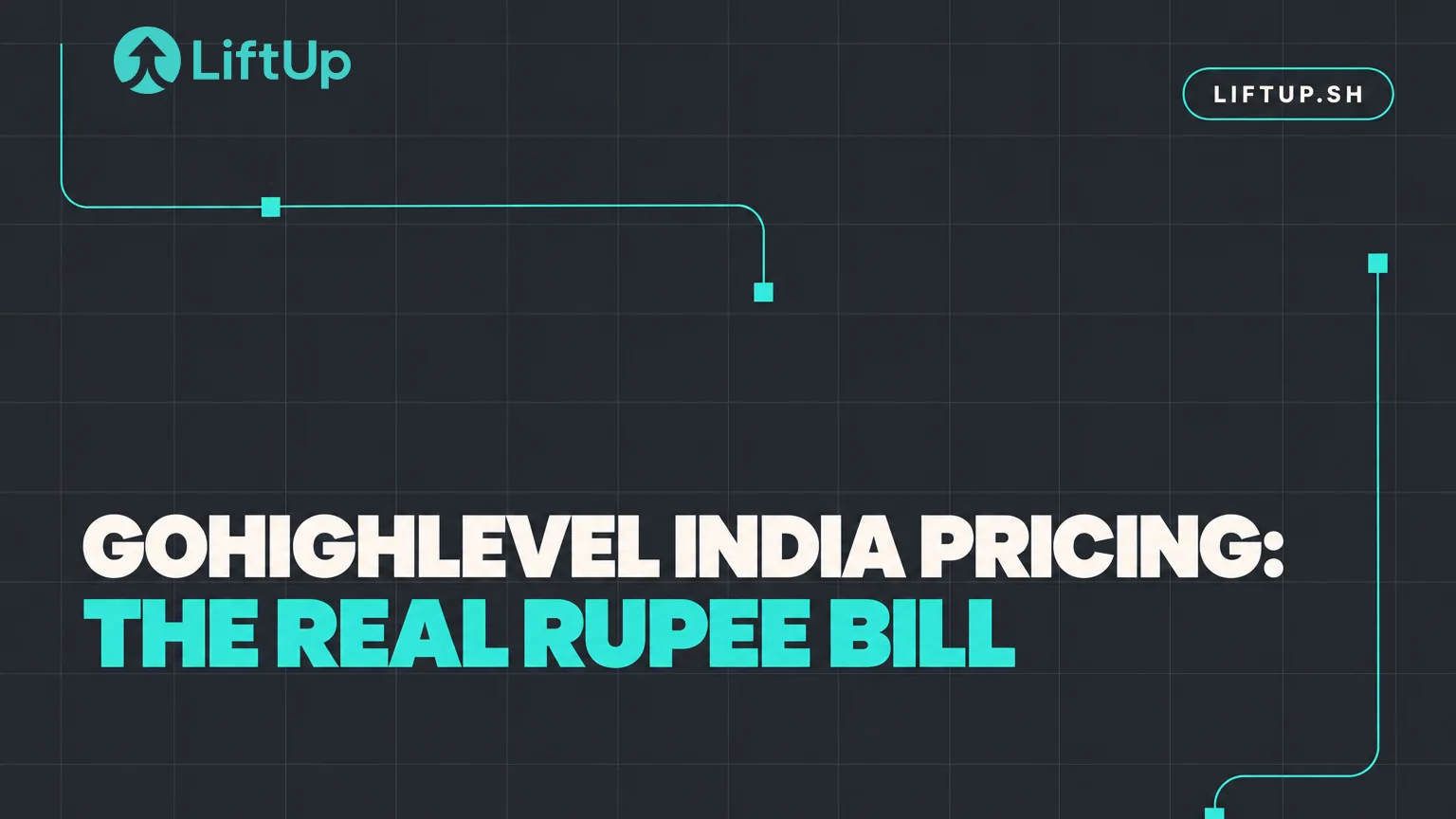 LiftUp cover image with the headline "GoHighLevel India pricing: the real rupee bill"